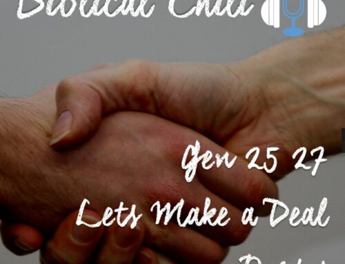 Gen 25 & 27 – Lets Make a Deal Part 1
